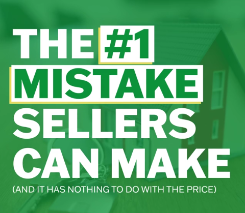 The #1 Mistake Home Sellers Can Make